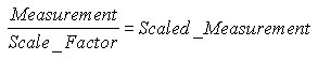 Measurement divided by scale factor equals scaled measurement.